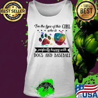 I'm the type of this girl who is perfectly happy with paw dogs and baseball s Tank top