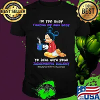 I'm too busy fighting my own body to deal with your Judgemental bullshit Mickey mouse shirt