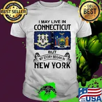 I may live in connecticut but my story began in new york shirt