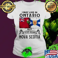 I may live in ontario but my story began in nova scotia s Ladies tee