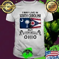 I may live in south carolina but my story began in ohio shirt