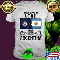 I may live in UTAH but my story began in ARGENTINA shirt