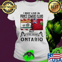 I may live prince edward island but my story began in ontario s Ladies tee