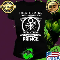 I might look like i'm listening to you but in my head i'm listening to prince s Ladies tee