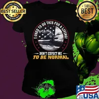 I used to do this for a living don't expect me to be normal s Ladies tee