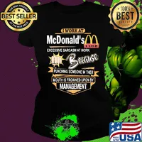 I work at mcdonald's i use excessive sarcasm at work because punching someone in ther mouth is frowned upon by management logo s Ladies tee