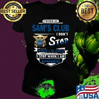 I work at Sam's club I don't stop when I'm tired Baby Yoda s Ladies tee