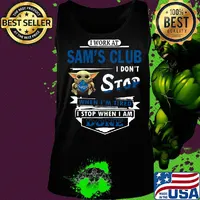 I work at Sam's club I don't stop when I'm tired Baby Yoda s Tank top