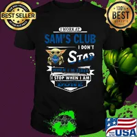 I work at Sam's club I don't stop when I'm tired Baby Yoda shirt