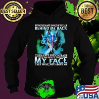 If you're brave enough to talk behind my back then have the courage to say it to my face talk to me not about me s Hoodie