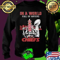 In a world full of haters be a kansas city chiefs super liv bowl s Sweater