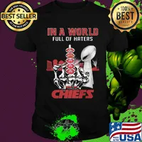 In a world full of haters be a kansas city chiefs super liv bowl shirt