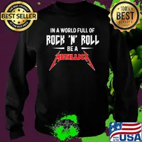 In a world full of rock n roll be a metallica s Sweater