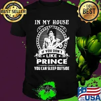 In my house if you don't like prince you can sleep outside shirt