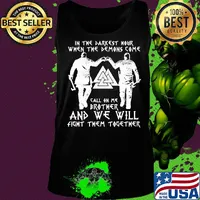 In the darkest mout when the demons come callon me brother and we will fight them together s Tank top