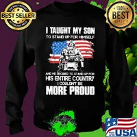 Independence day I taught my son to stand up for himself and he decided to stand up for his entire country I couldn't be more proud s Sweater