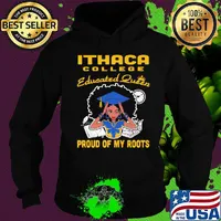 Ithaca college educated queen proud of my roots s Hoodie
