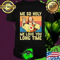 Jesu Me so holy me love you long time Vintage retro shirt