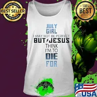 July girl I may not be perfect but jesus think I'm to die for s Tank top