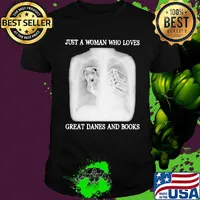 Just a woman who loves great danes and books shirt