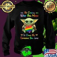 Lgbt baby yoda hug heart be careful who you hate it could be someone you love s Sweater