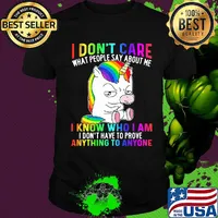 LGBT unicorn I don't care what people say about me I know who I am I don't have to prove anything to anyone shirt