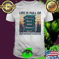 Life is full of important choices adventure classic mystery romance sci-fi vintage retro shirt