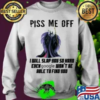 Maleficent piss me off i will slap you so hard even google won't be able to find you s Sweater