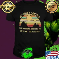 Mos Eisley Cantina Where our friends don't like you and we don't like you either vintage retro shirt