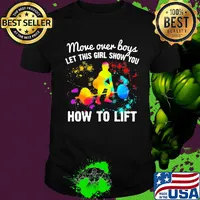 Move over boys let this girl show you How to lift Weight Lifting shirt