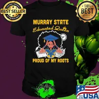 Murray state educated queen proud of my roots shirt