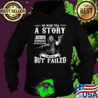 My scars tell a story they are reminders of when life tired to break me but failed signature s Hoodie