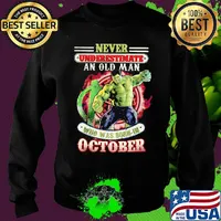 Never underestimate an old man who was born in October Hulk s Sweater