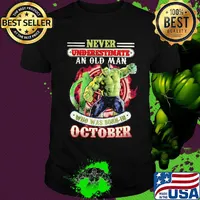 Never underestimate an old man who was born in October Hulk shirt