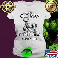 Never underestimate an old woman who loves deer hunting and was born in september s Ladies tee