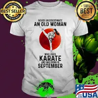 Never underestimate an old woman who loves karate and was born in September sunset shirt