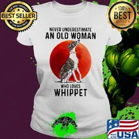 Never underestimate an old woman who loves whippet sunset s Ladies tee