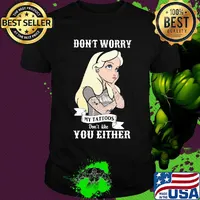 Official Don't worry my tattoos don't like you either shirt
