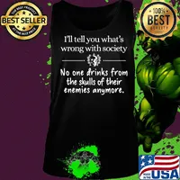 Official I'll tell you What's wrong with society No one drinks from the skulls of their enemies anymore s Tank top