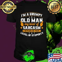 Official I'm a grumpy old man my lever of sarcasm depends on your level of stupidity shirt