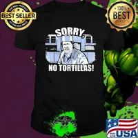 Official sorry no tortillas shirt