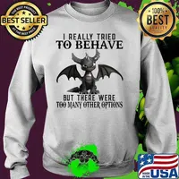 Offician Dragon I really tried to behave but there were too many other options s Sweater