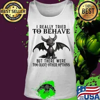 Offician Dragon I really tried to behave but there were too many other options s Tank top
