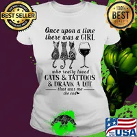 Once upon a time there was a girl who really loved cats and tattoos and drank a lot that was me the end s Ladies tee