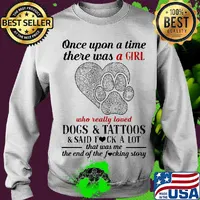 Once upon a time there was a girl who really loved paw dogs and tattoos it was me the end hearts s Sweater