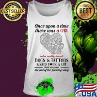 Once upon a time there was a girl who really loved paw dogs and tattoos it was me the end hearts s Tank top