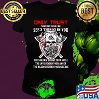 Only trust someone who can see 3 things in you the sorrow behind your smile the love behind your anger s Ladies tee