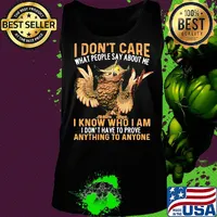 Owl I don't care what people say about me I know who I am I don't have to prove anything to anyone s Tank top