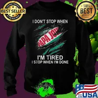 Papa john i don't stop when i'm tired i stop when i'm done s Sweater