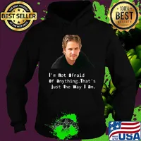 Paul Walker I'm not afraid of anything That's just the way I am s Hoodie
